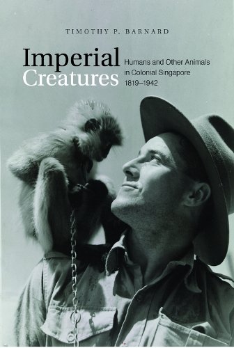 Imperial Creatures – Humans and Other Animals in Colonial Singapore, 1819–1942