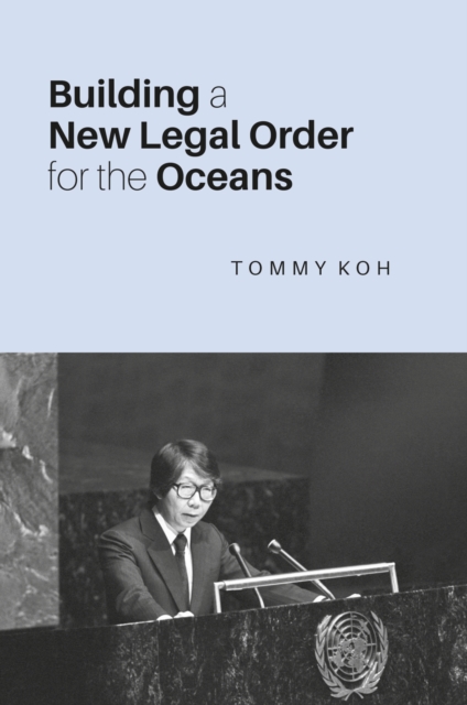 Building a New Legal Order for the Oceans Koh Paperback MP–NUS NUS Press