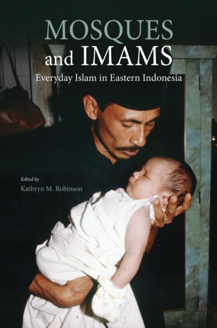 Mosques and Imams – Everyday Islam in Eastern Indonesia Robinson Paperback