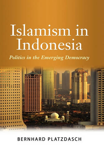 Islamism in Indonesia – Politics in the Emerging Democracy Platzdasch Hardback