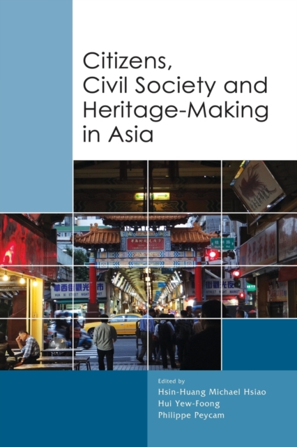 Citizens, Civil Society and Heritage–making in Asia Hsiao Yew–foong Peycam