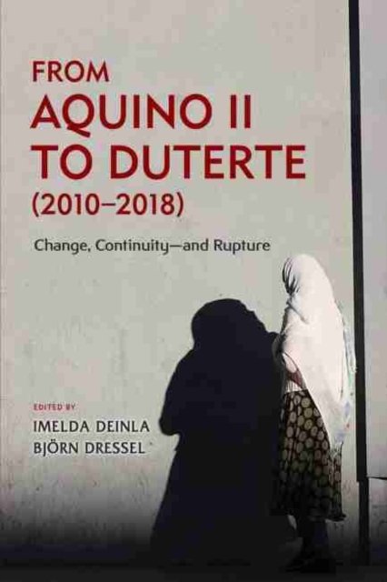 From Aquino II to Duterte (2010 – 2018) – Change, Continuity – and Rupture