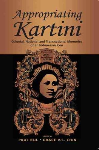 Appropriating Kartini – Colonial, National and Transnational Memories of an Ind…