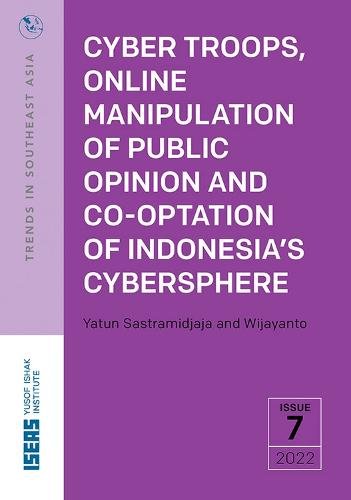 Cyber Troops, Online Manipulation of Public Opinion and Co–Optation of Indonesi…