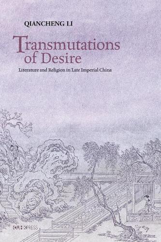 Transmutations of Desire – Literature and Religion in Late Imperial China Li