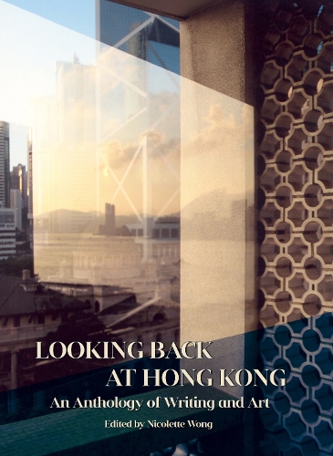 Looking Back at Hong Kong – An Anthology of Writing and Art Wong Paperback