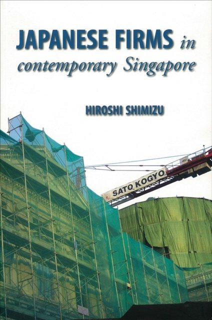 Japanese Firms in Contemporary Singapore Shimizu Paperback MP–NUS NUS Press