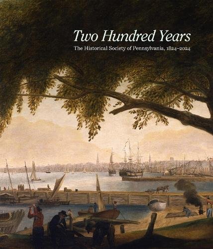 Two Hundred Years – The Historical Society of Pennsylvania, 1824–2024 Brigham