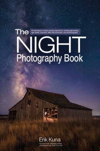 The Night Photography Book: Capture stunning night photos, including light painting, light streaks, cityscapes, Milky Way landscapes, and astrophotogr
