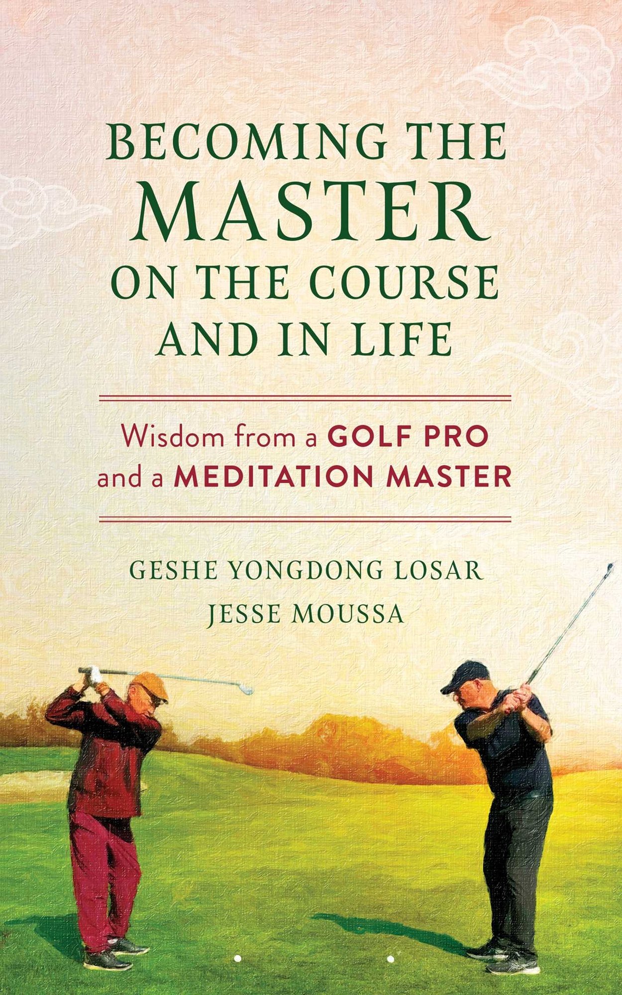 Becoming the Master on the Course and in Life: Wisdom from a Golf Pro and a Meditation Master